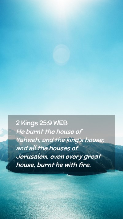 Picture 02 - 2 Kings 25:9 WEB Mobile Phone Wallpaper - He burnt the house of Yahweh, and the king's - Mobile Bible Verse Wallpaper