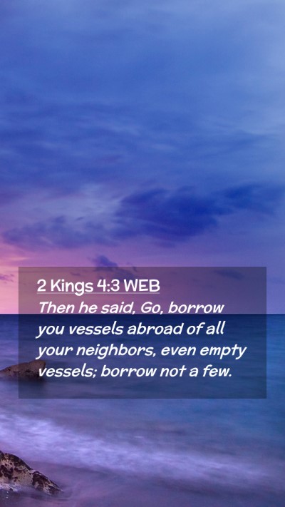 Picture 02 - 2 Kings 4:3 WEB Mobile Phone Wallpaper - Then he said, Go, borrow you vessels abroad of - Mobile Bible Verse Wallpaper