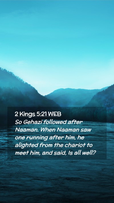 Picture 02 - 2 Kings 5:21 WEB Mobile Phone Wallpaper - So Gehazi followed after Naaman. When Naaman saw - Mobile Bible Verse Wallpaper