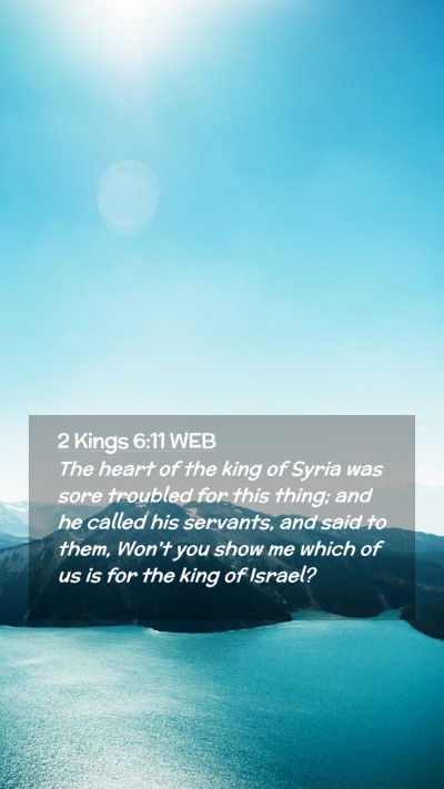 Picture 02 - 2 Kings 6:11 WEB Mobile Phone Wallpaper - The heart of the king of Syria was sore troubled - Mobile Bible Verse Wallpaper