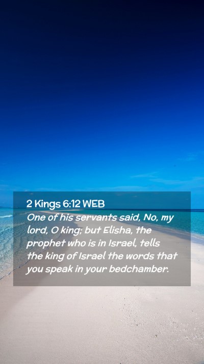 Picture 02 - 2 Kings 6:12 WEB Mobile Phone Wallpaper - One of his servants said, No, my lord, O king; - Mobile Bible Verse Wallpaper