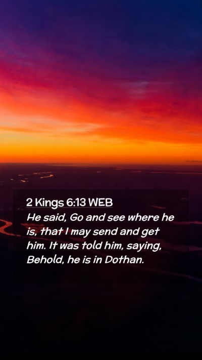Picture 02 - 2 Kings 6:13 WEB Mobile Phone Wallpaper - He said, Go and see where he is, that I may send - Mobile Bible Verse Wallpaper