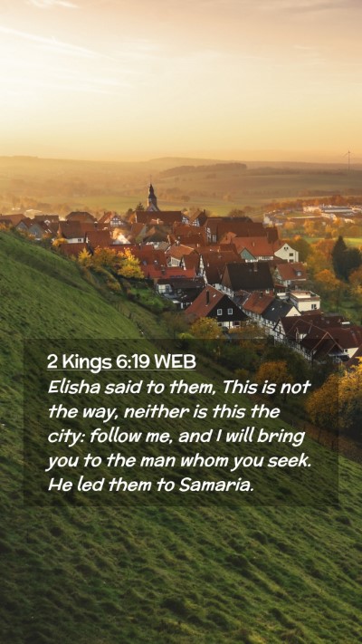 Picture 02 - 2 Kings 6:19 WEB Mobile Phone Wallpaper - Elisha said to them, This is not the way, neither - Mobile Bible Verse Wallpaper
