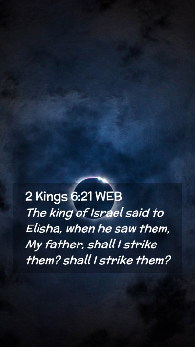 Picture 02 - 2 Kings 6:21 WEB Mobile Phone Wallpaper - The king of Israel said to Elisha, when he saw - Mobile Bible Verse Wallpaper
