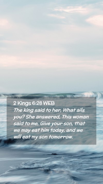 Picture 02 - 2 Kings 6:28 WEB Mobile Phone Wallpaper - The king said to her, What ails you? She - Mobile Bible Verse Wallpaper