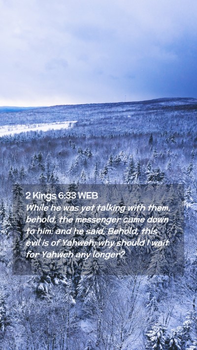 Picture 02 - 2 Kings 6:33 WEB Mobile Phone Wallpaper - While he was yet talking with them, behold, the - Mobile Bible Verse Wallpaper