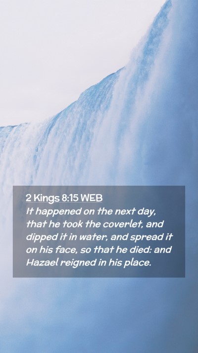 Picture 02 - 2 Kings 8:15 WEB Mobile Phone Wallpaper - It happened on the next day, that he took the - Mobile Bible Verse Wallpaper