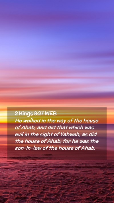 Picture 02 - 2 Kings 8:27 WEB Mobile Phone Wallpaper - He walked in the way of the house of Ahab, and - Mobile Bible Verse Wallpaper