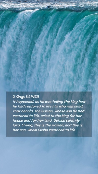 Picture 02 - 2 Kings 8:5 WEB Mobile Phone Wallpaper - It happened, as he was telling the king how he - Mobile Bible Verse Wallpaper