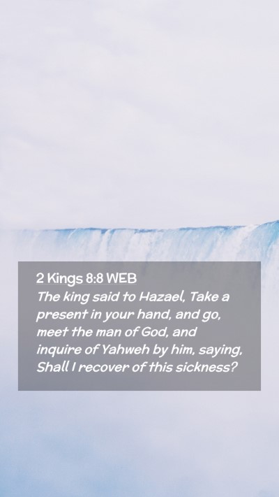 Picture 02 - 2 Kings 8:8 WEB Mobile Phone Wallpaper - The king said to Hazael, Take a present in your - Mobile Bible Verse Wallpaper
