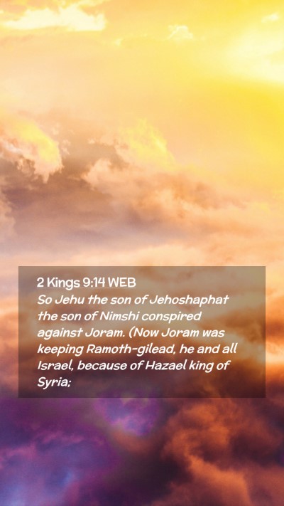 Picture 02 - 2 Kings 9:14 WEB Mobile Phone Wallpaper - So Jehu the son of Jehoshaphat the son of Nimshi - Mobile Bible Verse Wallpaper