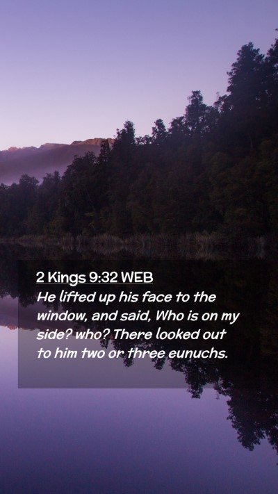 Picture 02 - 2 Kings 9:32 WEB Mobile Phone Wallpaper - He lifted up his face to the window, and said, - Mobile Bible Verse Wallpaper