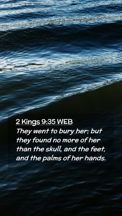 Picture 02 - 2 Kings 9:35 WEB Mobile Phone Wallpaper - They went to bury her; but they found no more of - Mobile Bible Verse Wallpaper