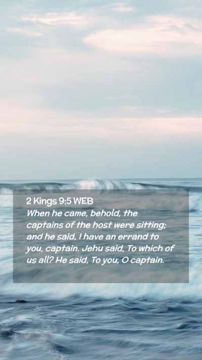 Picture 02 - 2 Kings 9:5 WEB Mobile Phone Wallpaper - When he came, behold, the captains of the host - Mobile Bible Verse Wallpaper