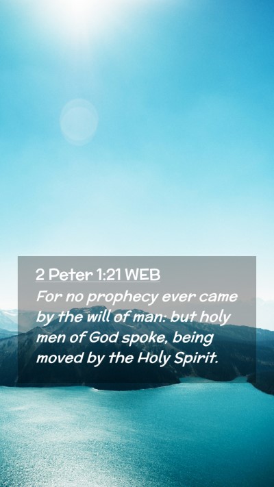 Picture 02 - 2 Peter 1:21 WEB Mobile Phone Wallpaper - For no prophecy ever came by the will of man: but - Mobile Bible Verse Wallpaper
