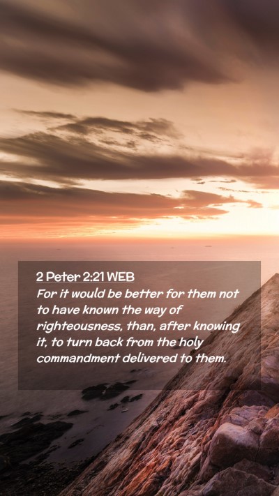 Picture 02 - 2 Peter 2:21 WEB Mobile Phone Wallpaper - For it would be better for them not to have known - Mobile Bible Verse Wallpaper