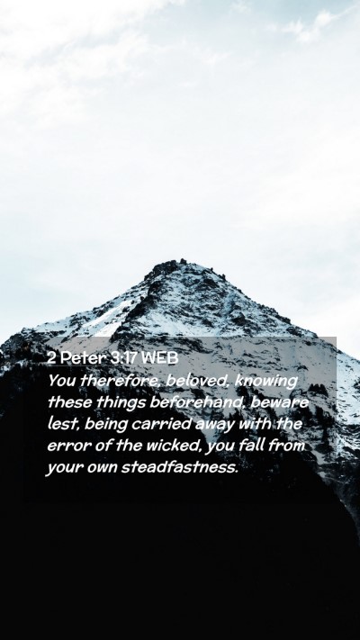 Picture 02 - 2 Peter 3:17 WEB Mobile Phone Wallpaper - You therefore, beloved, knowing these things - Mobile Bible Verse Wallpaper