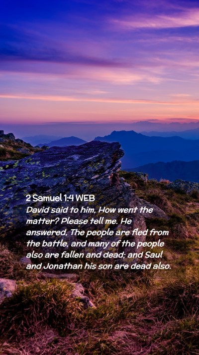 Picture 02 - 2 Samuel 1:4 WEB Mobile Phone Wallpaper - David said to him, How went the matter? Please - Mobile Bible Verse Wallpaper