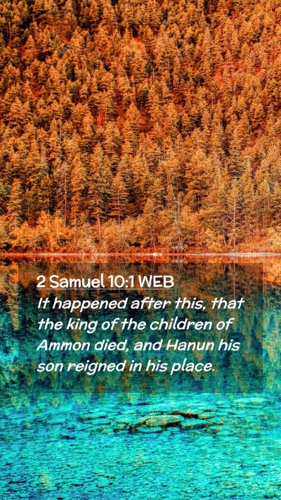 Picture 02 - 2 Samuel 10:1 WEB Mobile Phone Wallpaper - It happened after this, that the king of the - Mobile Bible Verse Wallpaper