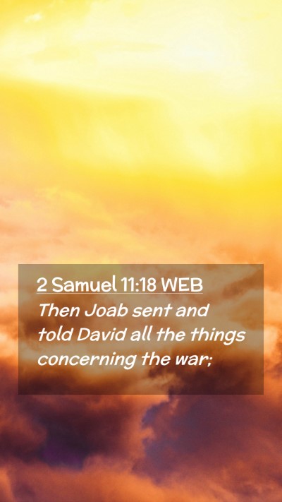Picture 02 - 2 Samuel 11:18 WEB Mobile Phone Wallpaper - Then Joab sent and told David all the things - Mobile Bible Verse Wallpaper