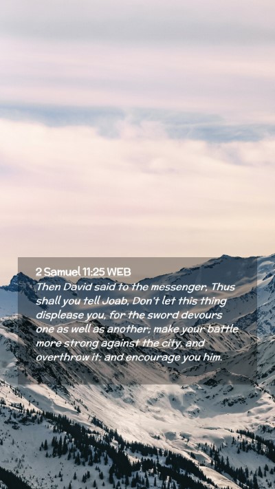 Picture 02 - 2 Samuel 11:25 WEB Mobile Phone Wallpaper - Then David said to the messenger, Thus shall you - Mobile Bible Verse Wallpaper