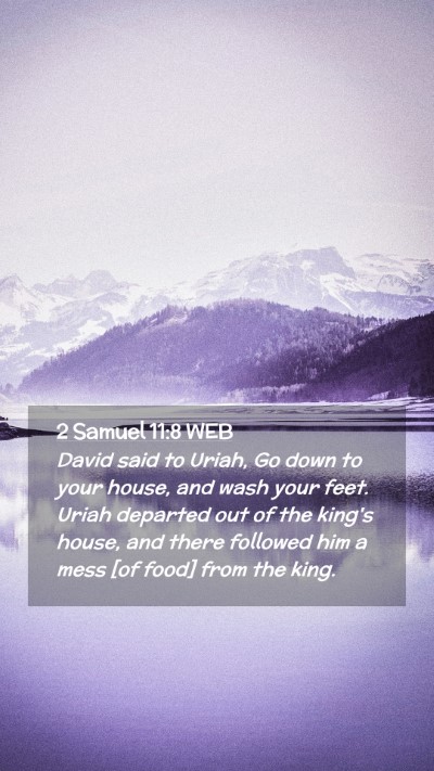 Picture 02 - 2 Samuel 11:8 WEB Mobile Phone Wallpaper - David said to Uriah, Go down to your house, and - Mobile Bible Verse Wallpaper