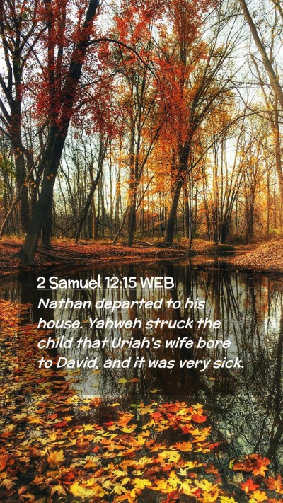Picture 02 - 2 Samuel 12:15 WEB Mobile Phone Wallpaper - Nathan departed to his house. Yahweh struck the - Mobile Bible Verse Wallpaper