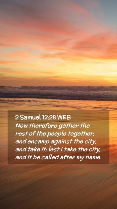 Picture 02 - 2 Samuel 12:28 WEB Mobile Phone Wallpaper - Now therefore gather the rest of the people - Mobile Bible Verse Wallpaper