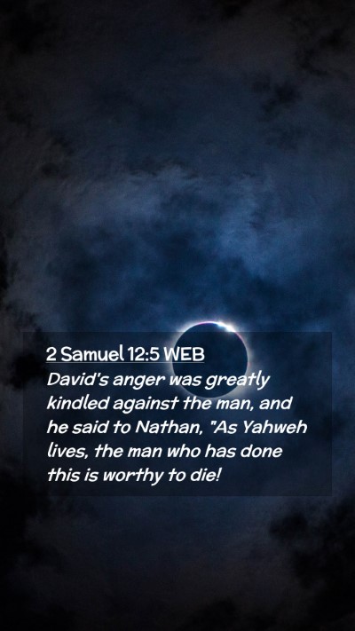Picture 02 - 2 Samuel 12:5 WEB Mobile Phone Wallpaper - David's anger was greatly kindled against the - Mobile Bible Verse Wallpaper