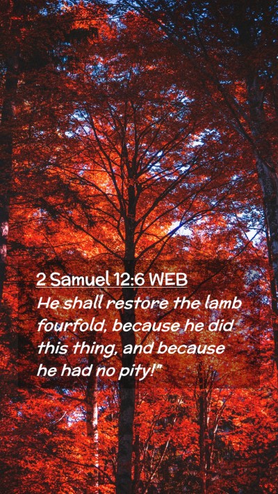 Picture 02 - 2 Samuel 12:6 WEB Mobile Phone Wallpaper - He shall restore the lamb fourfold, because he - Mobile Bible Verse Wallpaper