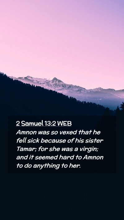 Picture 02 - 2 Samuel 13:2 WEB Mobile Phone Wallpaper - Amnon was so vexed that he fell sick because of - Mobile Bible Verse Wallpaper