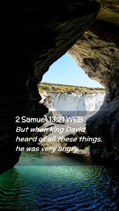 Picture 02 - 2 Samuel 13:21 WEB Mobile Phone Wallpaper - But when king David heard of all these things, he - Mobile Bible Verse Wallpaper