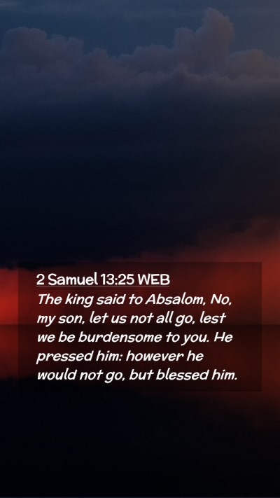 Picture 02 - 2 Samuel 13:25 WEB Mobile Phone Wallpaper - The king said to Absalom, No, my son, let us not - Mobile Bible Verse Wallpaper
