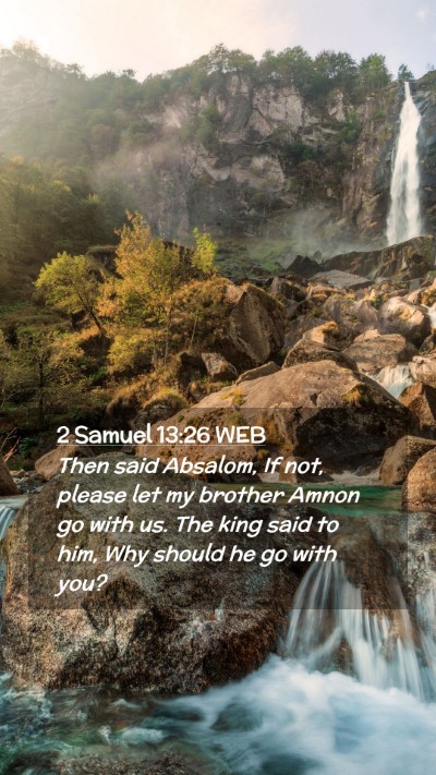 Picture 02 - 2 Samuel 13:26 WEB Mobile Phone Wallpaper - Then said Absalom, If not, please let my brother - Mobile Bible Verse Wallpaper