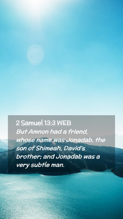 Picture 02 - 2 Samuel 13:3 WEB Mobile Phone Wallpaper - But Amnon had a friend, whose name was Jonadab, - Mobile Bible Verse Wallpaper