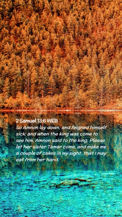 Picture 02 - 2 Samuel 13:6 WEB Mobile Phone Wallpaper - So Amnon lay down, and feigned himself sick: and - Mobile Bible Verse Wallpaper