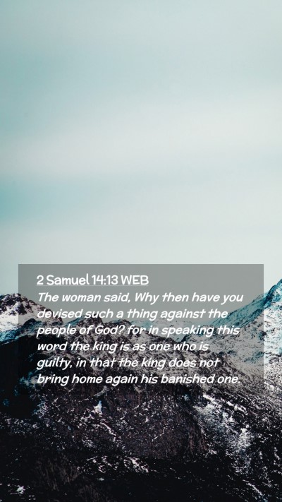 Picture 02 - 2 Samuel 14:13 WEB Mobile Phone Wallpaper - The woman said, Why then have you devised such a - Mobile Bible Verse Wallpaper