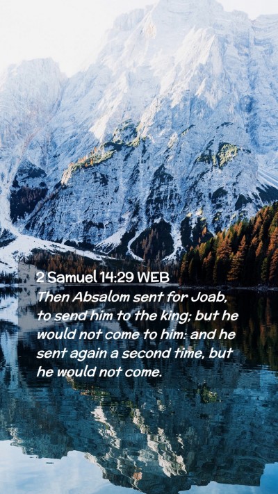 Picture 02 - 2 Samuel 14:29 WEB Mobile Phone Wallpaper - Then Absalom sent for Joab, to send him to the - Mobile Bible Verse Wallpaper