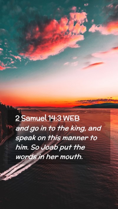 Picture 02 - 2 Samuel 14:3 WEB Mobile Phone Wallpaper - and go in to the king, and speak on this manner - Mobile Bible Verse Wallpaper