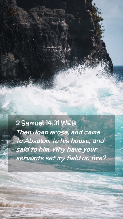 Picture 02 - 2 Samuel 14:31 WEB Mobile Phone Wallpaper - Then Joab arose, and came to Absalom to his - Mobile Bible Verse Wallpaper