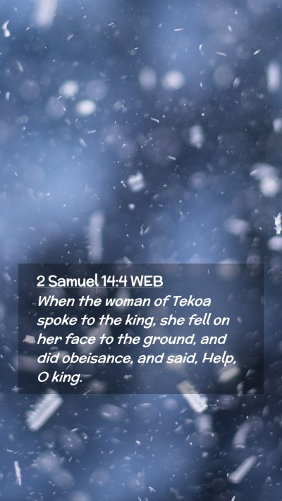 Picture 02 - 2 Samuel 14:4 WEB Mobile Phone Wallpaper - When the woman of Tekoa spoke to the king, she - Mobile Bible Verse Wallpaper