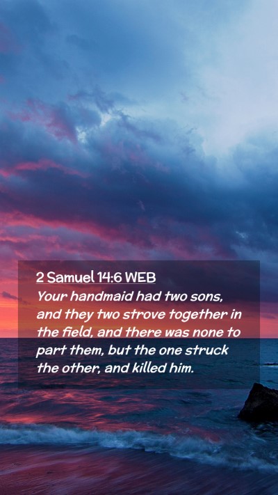 Picture 02 - 2 Samuel 14:6 WEB Mobile Phone Wallpaper - Your handmaid had two sons, and they two strove - Mobile Bible Verse Wallpaper