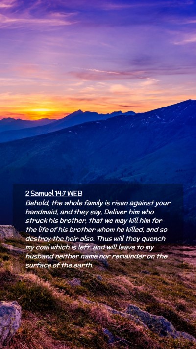 Picture 02 - 2 Samuel 14:7 WEB Mobile Phone Wallpaper - Behold, the whole family is risen against your - Mobile Bible Verse Wallpaper