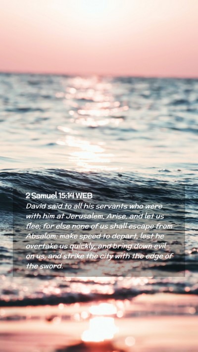 Picture 02 - 2 Samuel 15:14 WEB Mobile Phone Wallpaper - David said to all his servants who were with him - Mobile Bible Verse Wallpaper