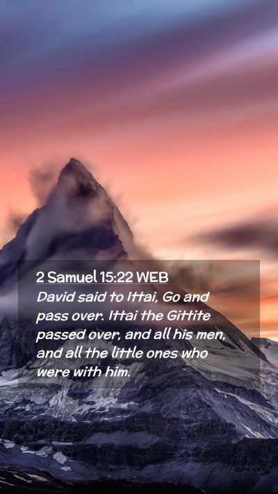 Picture 02 - 2 Samuel 15:22 WEB Mobile Phone Wallpaper - David said to Ittai, Go and pass over. Ittai the - Mobile Bible Verse Wallpaper