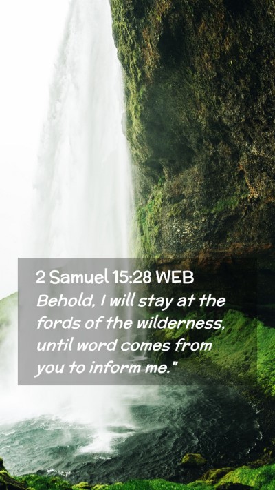 Picture 02 - 2 Samuel 15:28 WEB Mobile Phone Wallpaper - Behold, I will stay at the fords of the - Mobile Bible Verse Wallpaper