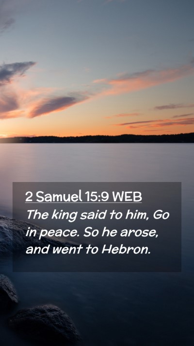 Picture 02 - 2 Samuel 15:9 WEB Mobile Phone Wallpaper - The king said to him, Go in peace. So he arose, - Mobile Bible Verse Wallpaper