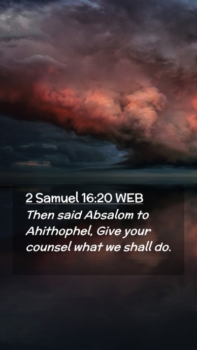 Picture 02 - 2 Samuel 16:20 WEB Mobile Phone Wallpaper - Then said Absalom to Ahithophel, Give your - Mobile Bible Verse Wallpaper