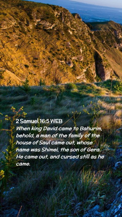 Picture 02 - 2 Samuel 16:5 WEB Mobile Phone Wallpaper - When king David came to Bahurim, behold, a man of - Mobile Bible Verse Wallpaper