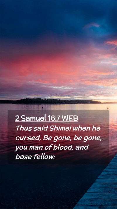 Picture 02 - 2 Samuel 16:7 WEB Mobile Phone Wallpaper - Thus said Shimei when he cursed, Be gone, be - Mobile Bible Verse Wallpaper